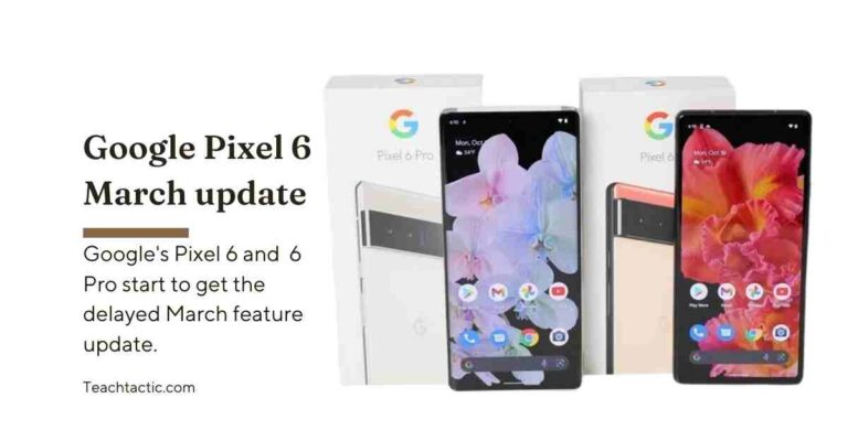 Google Pixel 6 March update