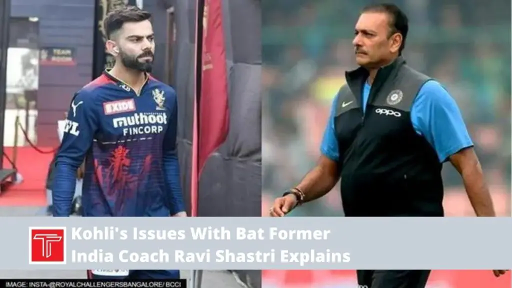 Kohli's Issues With Bat Former India Coach Ravi Shastri Explains