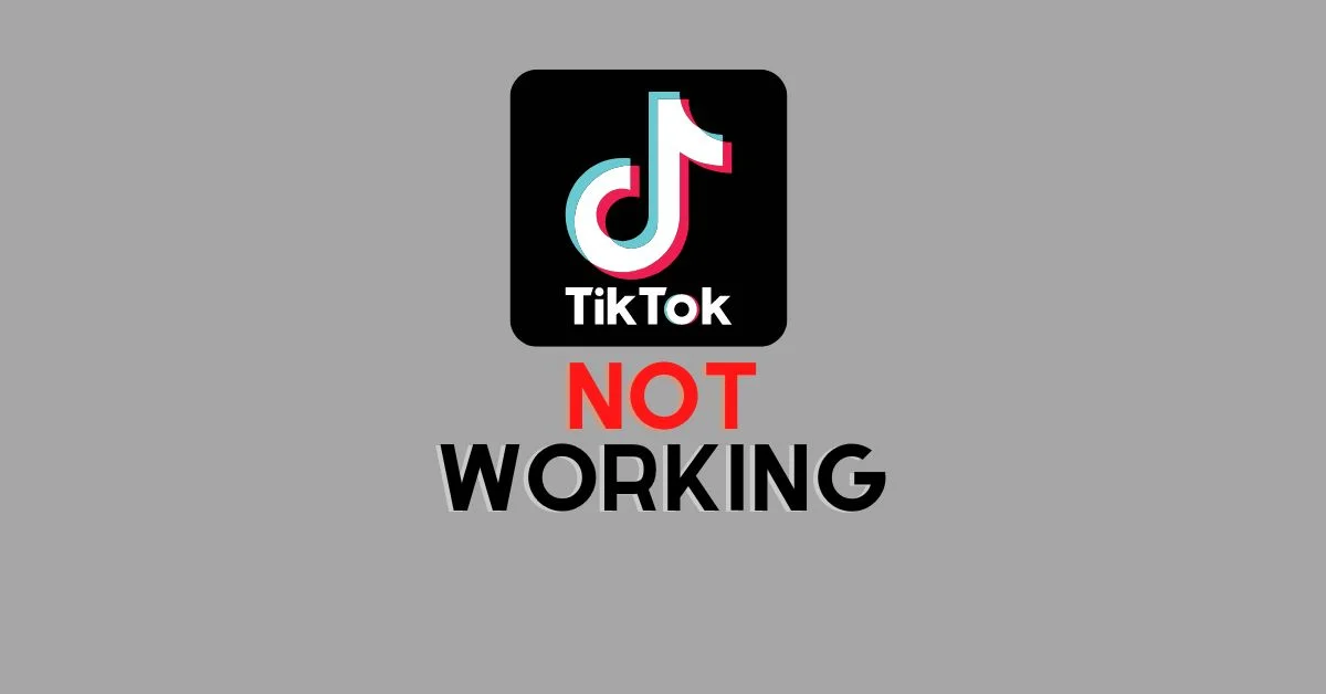 Why Is TikTok Not Working?