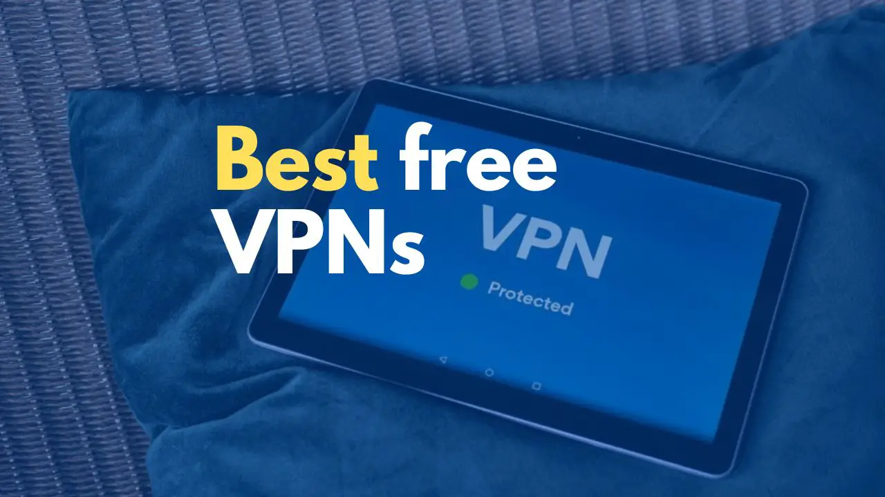 7 Best Free VPN In 2022 to Browse Securely