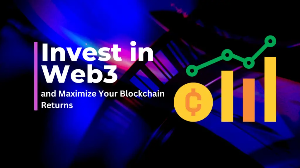 How to Invest in Web3 and Maximize Your Blockchain Returns
